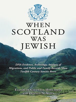 cover image of When Scotland Was Jewish: DNA Evidence, Archeology, Analysis of Migrations, and Public and Family Records Show Twelfth Century Semitic Roots